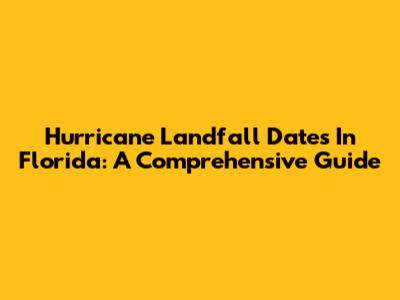 Hurricane Landfall Dates In Florida: A Comprehensive Guide