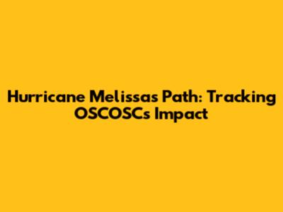 Hurricane Melissa's Path: Tracking OSCOSC's Impact
