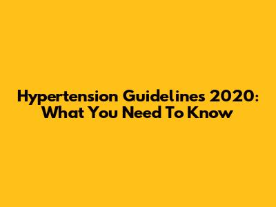 Hypertension Guidelines 2020: What You Need To Know