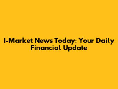 I-Market News Today: Your Daily Financial Update