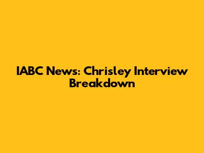 IABC News: Chrisley Interview Breakdown