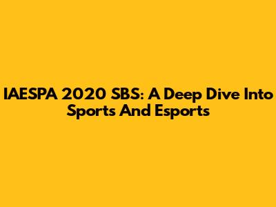 IAESPA 2020 SBS: A Deep Dive Into Sports And Esports