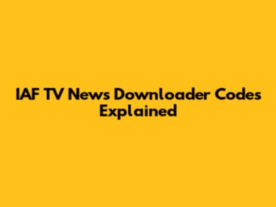 IAF TV News Downloader Codes Explained