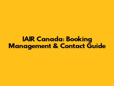 IAIR Canada: Booking Management & Contact Guide