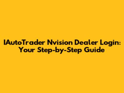 IAutoTrader Nvision Dealer Login: Your Step-by-Step Guide