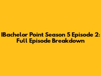 IBachelor Point Season 5 Episode 2: Full Episode Breakdown