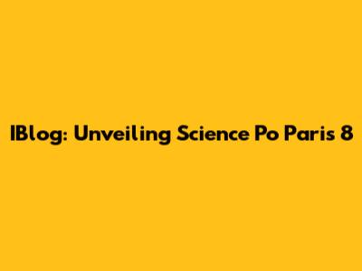 IBlog: Unveiling Science Po Paris 8