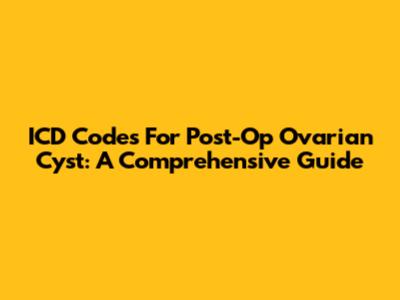 ICD Codes For Post-Op Ovarian Cyst: A Comprehensive Guide