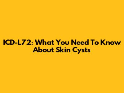 ICD-L72: What You Need To Know About Skin Cysts