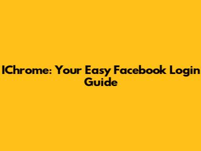 IChrome: Your Easy Facebook Login Guide