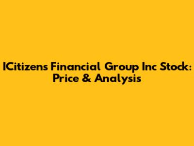 ICitizens Financial Group Inc Stock: Price & Analysis