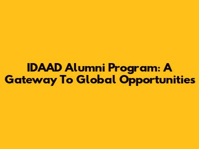 IDAAD Alumni Program: A Gateway To Global Opportunities