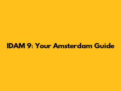 IDAM 9: Your Amsterdam Guide