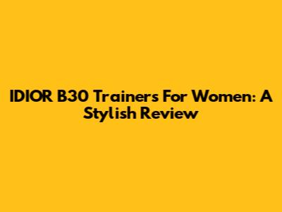 IDIOR B30 Trainers For Women: A Stylish Review