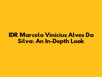 IDR Marcelo Vinicius Alves Da Silva: An In-Depth Look