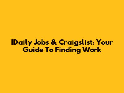 IDaily Jobs & Craigslist: Your Guide To Finding Work