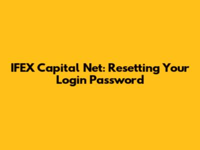 IFEX Capital Net: Resetting Your Login Password