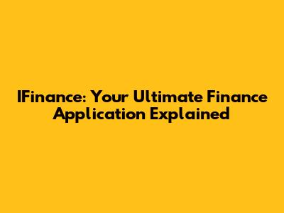 IFinance: Your Ultimate Finance Application Explained