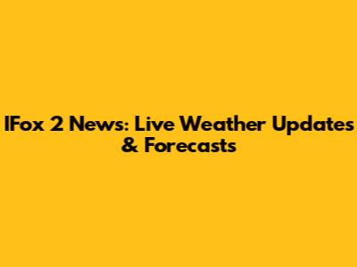 IFox 2 News: Live Weather Updates & Forecasts
