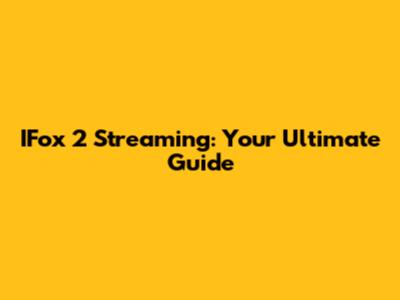 IFox 2 Streaming: Your Ultimate Guide