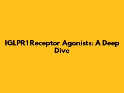 IGLPR1 Receptor Agonists: A Deep Dive