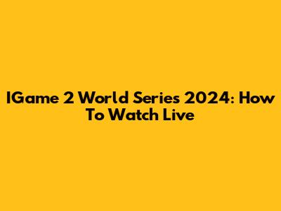 IGame 2 World Series 2024: How To Watch Live