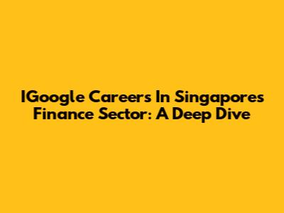 IGoogle Careers In Singapore's Finance Sector: A Deep Dive