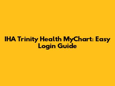 IHA Trinity Health MyChart: Easy Login Guide