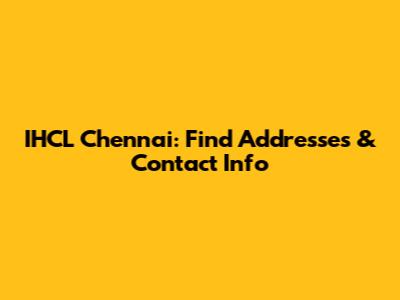 IHCL Chennai: Find Addresses & Contact Info