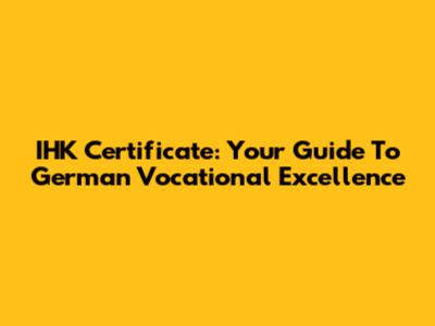 IHK Certificate: Your Guide To German Vocational Excellence
