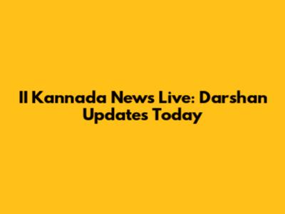 II Kannada News Live: Darshan Updates Today