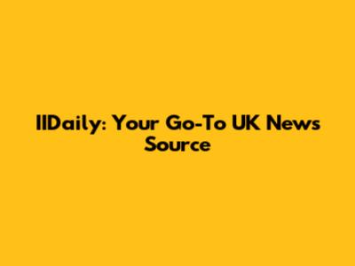 IIDaily: Your Go-To UK News Source