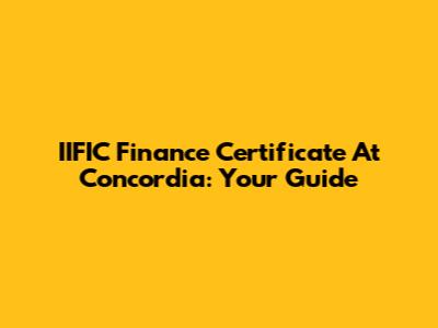 IIFIC Finance Certificate At Concordia: Your Guide