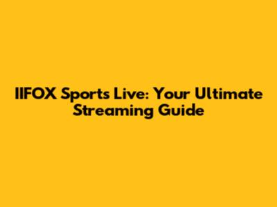 IIFOX Sports Live: Your Ultimate Streaming Guide