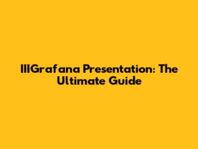 IIIGrafana Presentation: The Ultimate Guide