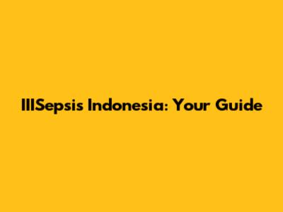 IIISepsis Indonesia: Your Guide