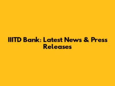 IIITD Bank: Latest News & Press Releases