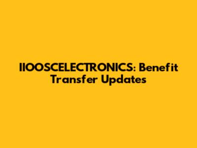 IIOOSCELECTRONICS: Benefit Transfer Updates