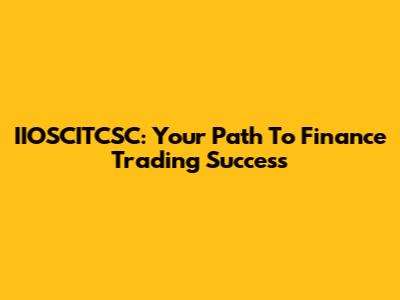 IIOSCITCSC: Your Path To Finance Trading Success
