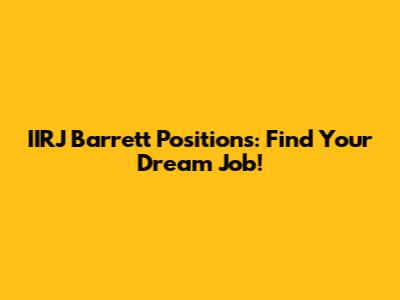 IIRJ Barrett Positions: Find Your Dream Job!