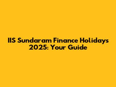 IIS Sundaram Finance Holidays 2025: Your Guide