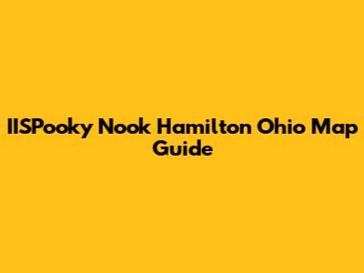 IISPooky Nook Hamilton Ohio Map Guide