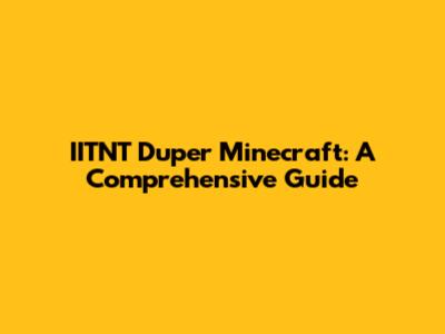 IITNT Duper Minecraft: A Comprehensive Guide