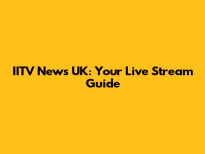 IITV News UK: Your Live Stream Guide