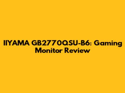 IIYAMA GB2770QSU-B6: Gaming Monitor Review