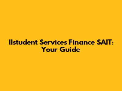 IIstudent Services Finance SAIT: Your Guide