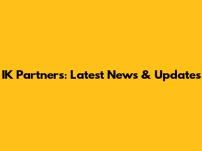 IK Partners: Latest News & Updates