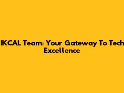 IKCAL Team: Your Gateway To Tech Excellence