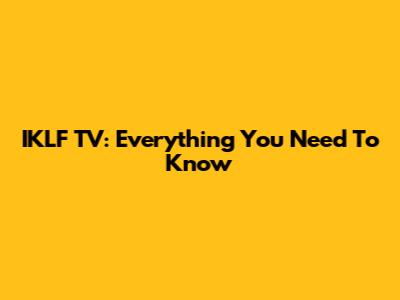 IKLF TV: Everything You Need To Know