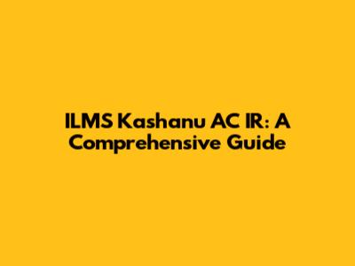 ILMS Kashanu AC IR: A Comprehensive Guide